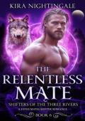 The Relentless Mate (Shifters of the Three Rivers #6)