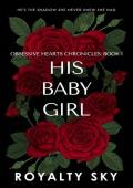 His Baby Girl (Obsessive Hearts Chronicles #1)