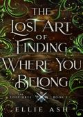 The Lost Art of Finding Where You Belong (Lost Arts #2)