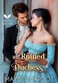 His Ruined Duchess (Unwanted Brides #3)