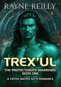 Trex’Ul (The Protectorate Warriors Alien Fated Mates #1)