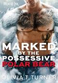 Marked By the Possessive Polar Bear (Heat & Ink #4)