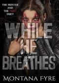 While He Breathes (The Hunter and The Thief #2)