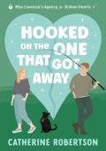 Hooked On The One That Got Away (Miss Lovelock’s Agency for Broken Hearts #3)
