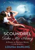 Scoundrel Take Me Away (Dukes in Disguise #3)