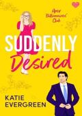 Suddenly Desired (APEX Billionaires’ Club #2)