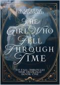 The Girl Who Fell Through Time (To Fall Through Time #1)