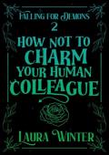 How Not to Charm Your Human Colleague (Falling for Demons #2)