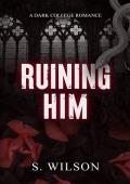 Ruining Him (Blackwater University #1)