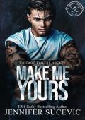 Make Me Yours (Chicago Railers Hockey #1)