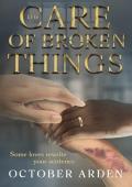 The Care of Broken Things (Breaking Free #1)