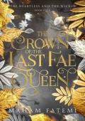 The Crown of the Last Fae Queen (The Heartless and the Wicked #4)