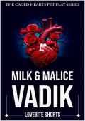 Milk & Malice: Vadik (The Caged Hearts Pet Play #6)