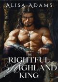 The Rightful Highland King (The Last Celtic King #4)