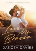 Love Me Brazen (Love Me Dangerous #5)