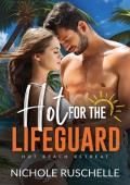 Hot for the Lifeguard (Hot Beach Retreat #3)