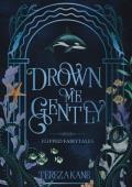Drown Me Gently (Flipped Fairytales)