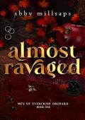 Almost Ravaged (Men of Evercrisp Orchard #1)