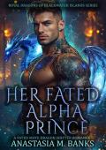 Her Fated Alpha Prince (Royal Dragons of Blackwater Islands #1)