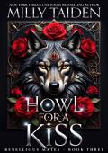 Howl For A Kiss (Rebellious Mates #3)