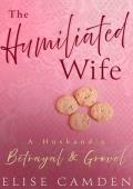 The Humiliated Wife: A Husband’s Betrayal & Grovel