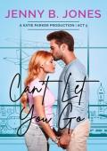 Can’t Let You Go (A Katie Parker Production #5)