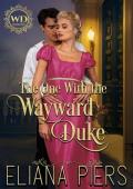 The One With the Wayward Duke (The One With the Wanton Woman #5)