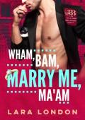 Wham, Bam, Marry Me, Ma’am (The Billings Brothers Trilogy #1)