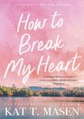 How to Break My Heart (Cinnamon Springs #1)