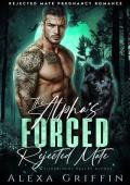The Alpha’s Forced Rejected Mate (Silverlight Valley Alphas #1)