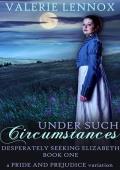Under Such Circumstances (Desperately Seeking Elizabeth #1)