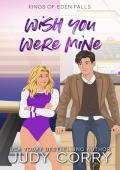Wish You Were Mine (Kings of Eden Falls #3)