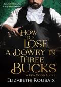 How to Lose a Dowry in Three Bucks (A Few Good Bucks #3)