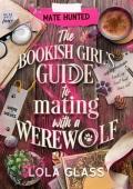 The Bookish Girl’s Guide to Mating with a Werewolf (Mate Hunted #1)