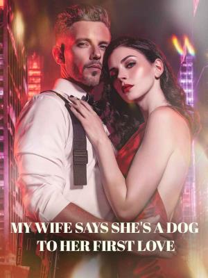 My wife says she’s a dog to her first love