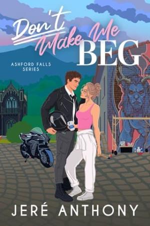 Don’t Make Me Beg (Ashford Falls #2)