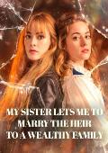 My sister lets me to marry the heir to a wealthy family