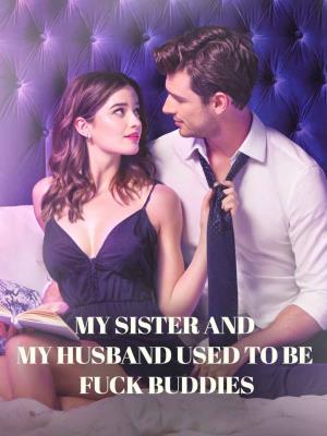 My sister and my husband used to be fuck buddies