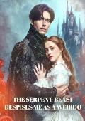 The serpent-beast despises me as a weirdo