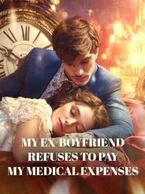 My ex-boyfriend refuses to pay my medical expenses