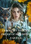 I broke my sister’s dream of becoming a queen