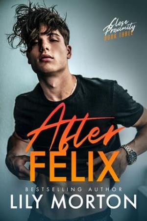After Felix (Close Proximity #3)
