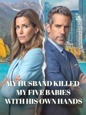 My husband killed my five babies with his own hands