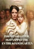For my daughter, I kidnapped the entire kindergarten