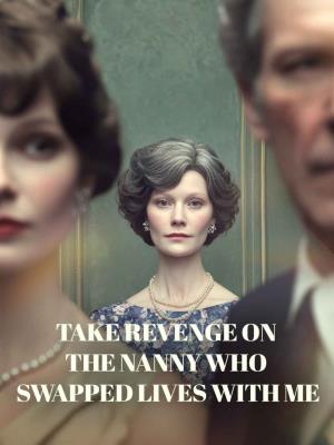 Take revenge on the nanny who swapped lives with me
