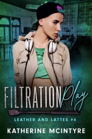 Filtration Play (Leather and Lattes #4)