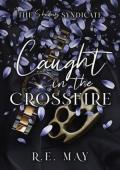Caught in the Crossfire (The Shadows Syndicate #3)