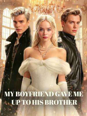 My boyfriend gave me up to his brother