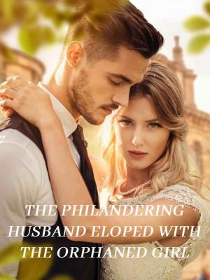 The philandering husband eloped with the orphaned girl