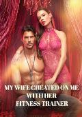 My wife cheated on me with her fitness trainer
